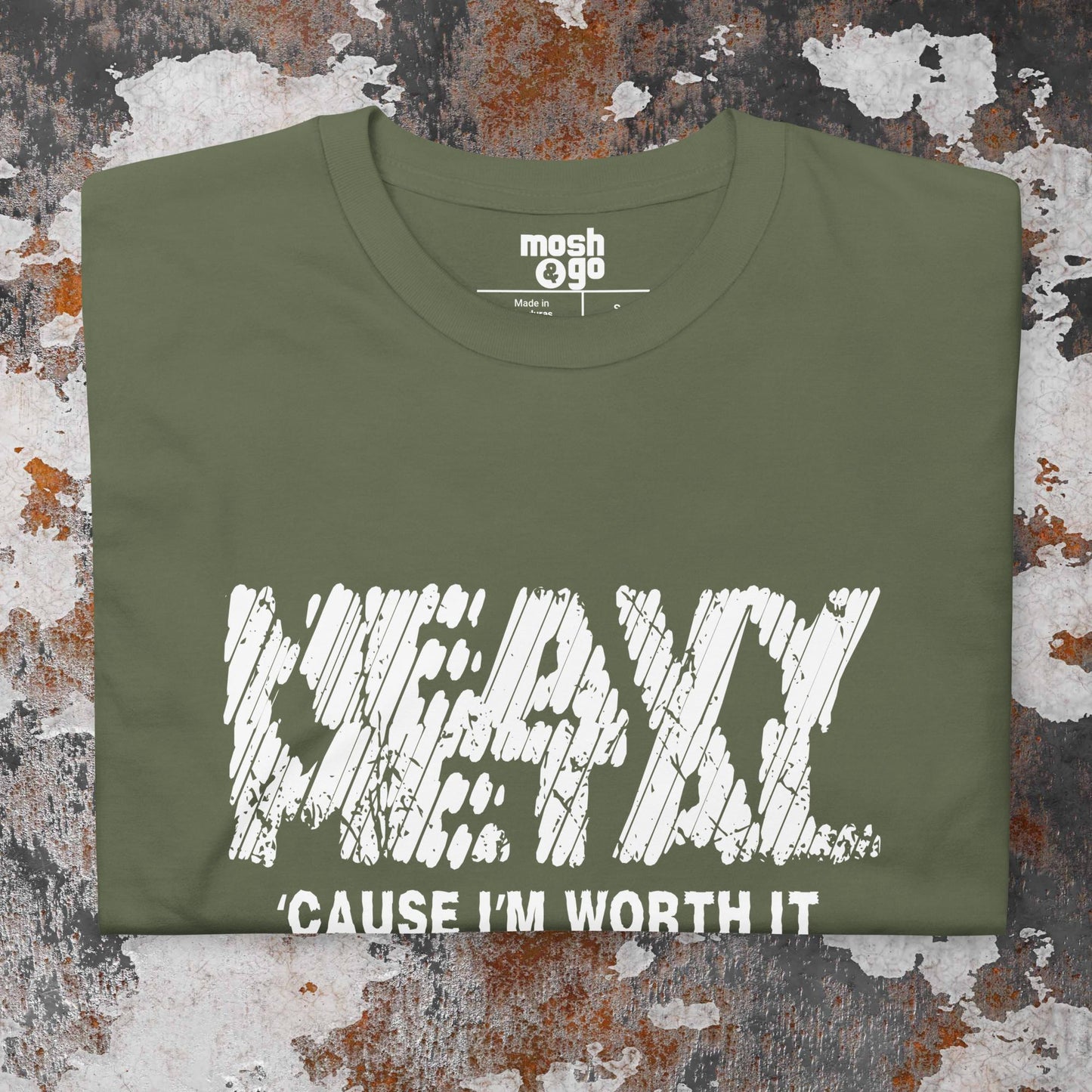 CAUSE I'M WORTH IT t-shirt
